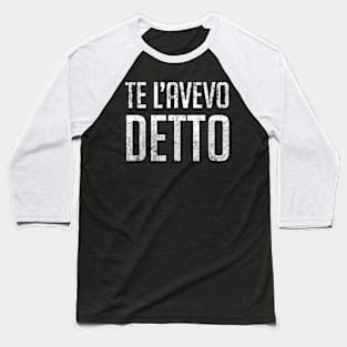 Te L’Avevo Detto - I Told You So in Italian Baseball T-Shirt